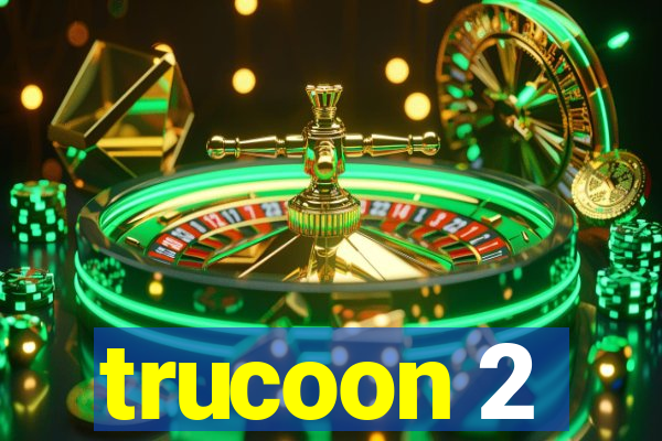 trucoon 2